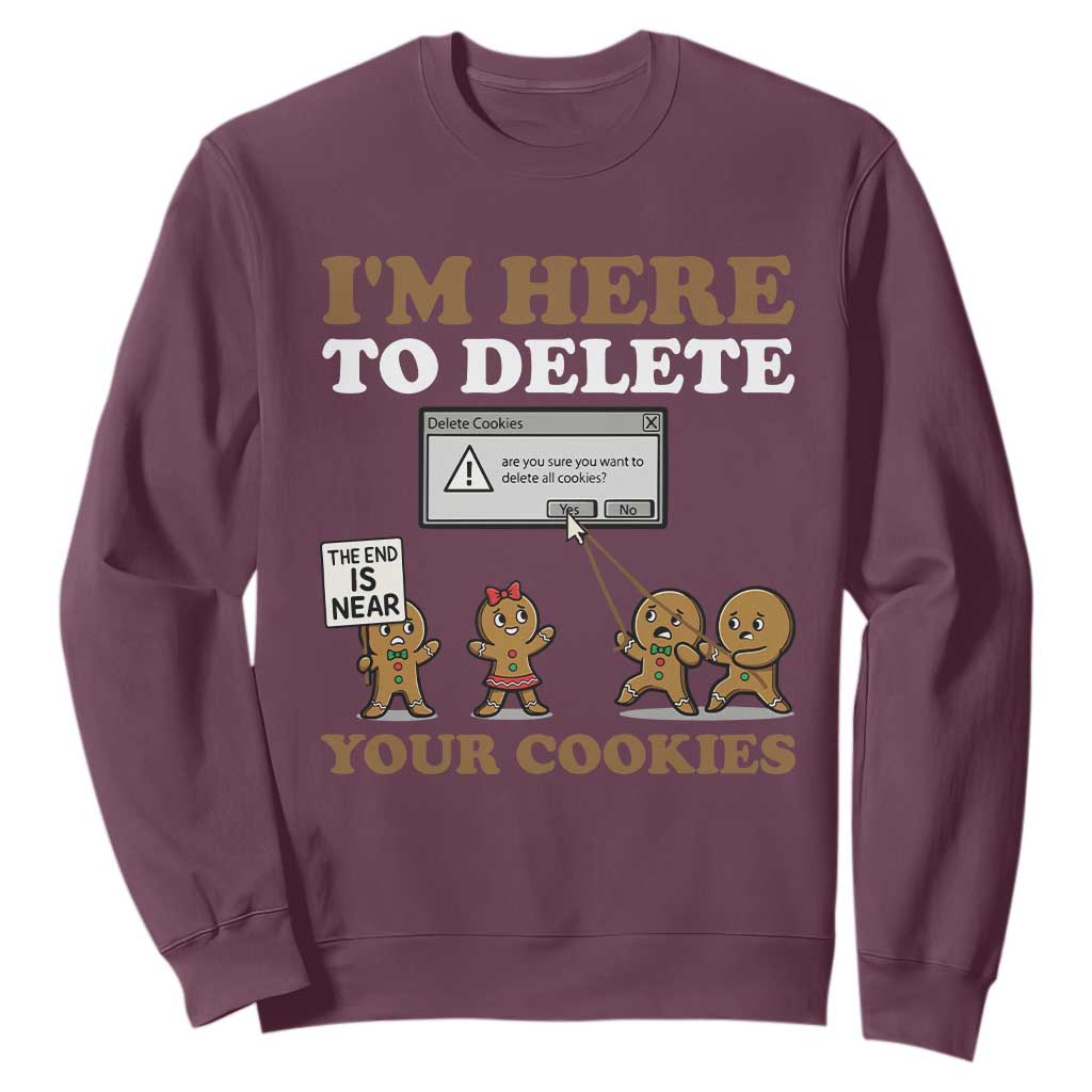 Funny Christmas I Am Here To Delete Your Cookie Sweatshirt Xmas Gingerbread Lover TS11 Maroon Print Your Wear