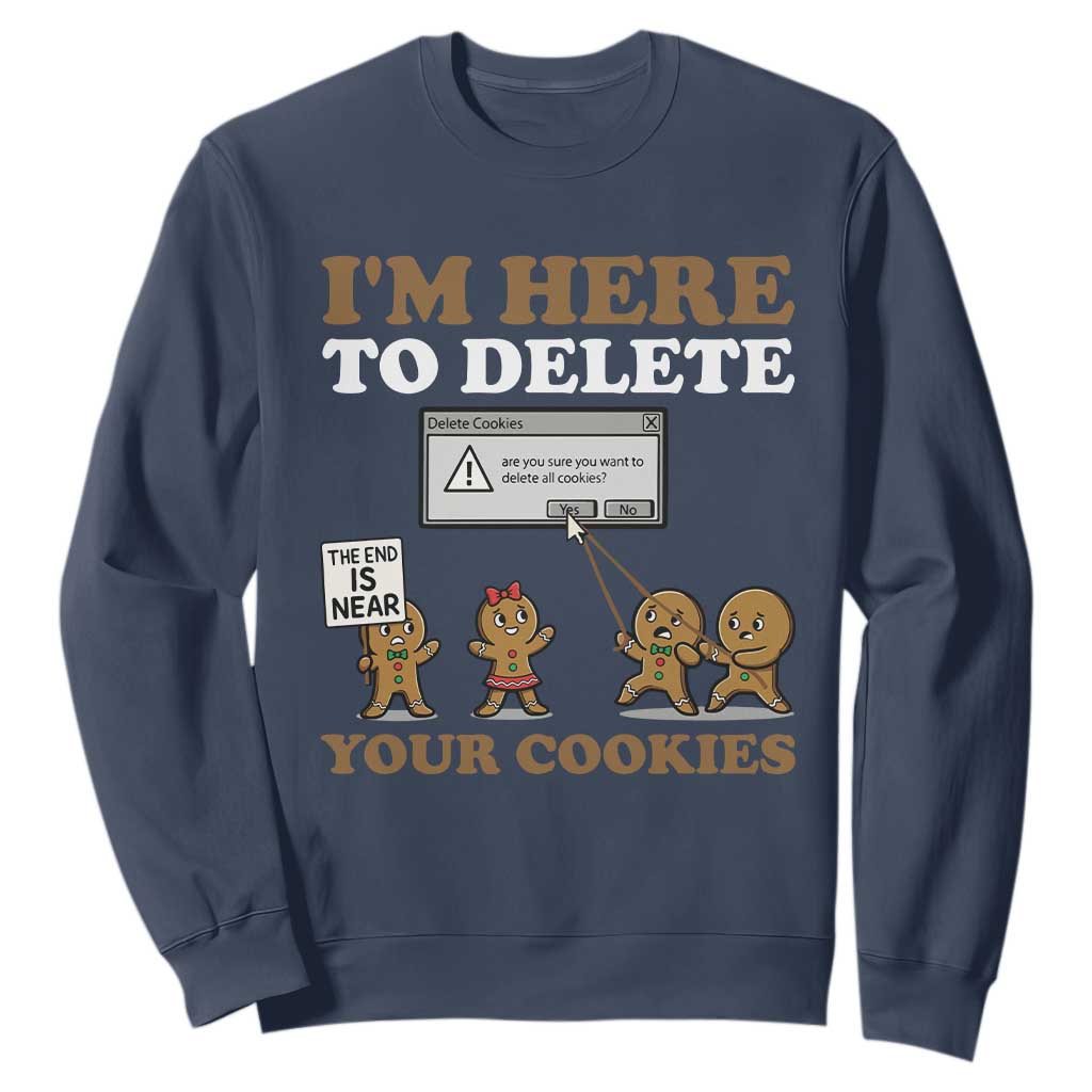 Funny Christmas I Am Here To Delete Your Cookie Sweatshirt Xmas Gingerbread Lover TS11 Navy Print Your Wear