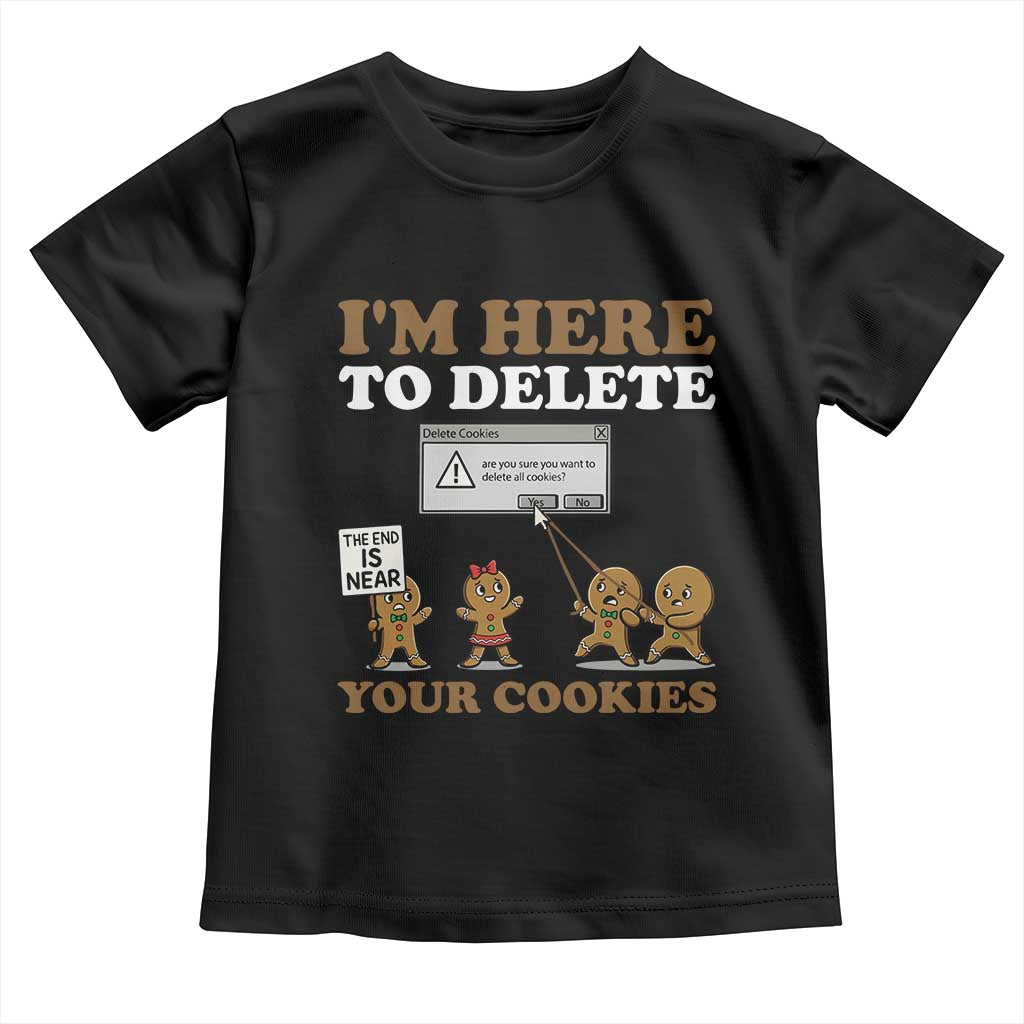 Funny Christmas I Am Here To Delete Your Cookie Toddler T Shirt Xmas Gingerbread Lover TS11 Black Print Your Wear