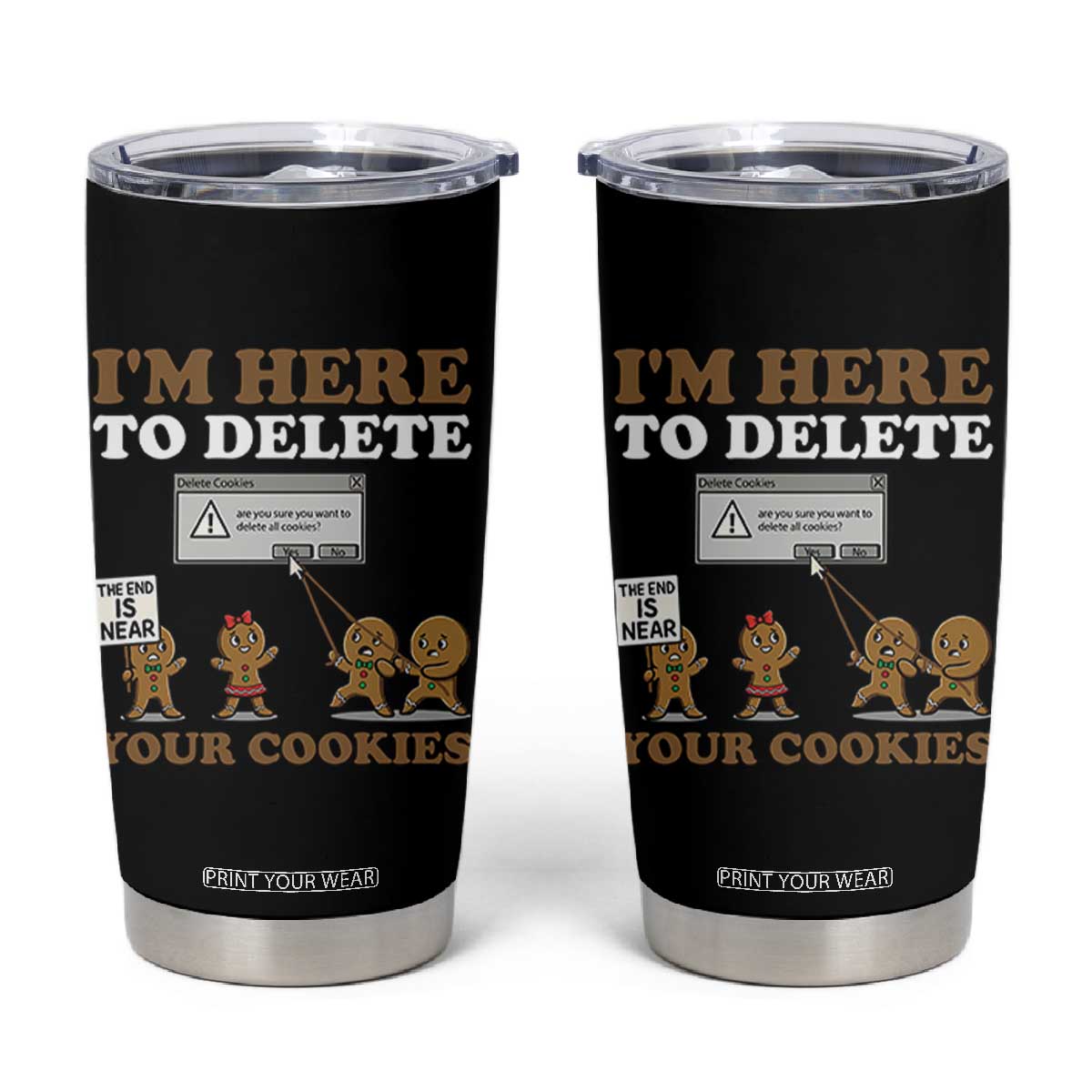 Funny Christmas I Am Here To Delete Your Cookie Tumbler Cup Xmas Gingerbread Lover TS11 Black Print Your Wear