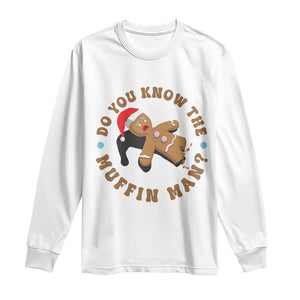 Christmas Gingerbread Long Sleeve Shirt Funny Do You Know The Muffin Man TS11 White Print Your Wear