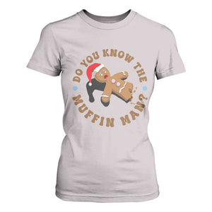 Christmas Gingerbread T Shirt For Women Funny Do You Know The Muffin Man TS11 Ice Gray Print Your Wear