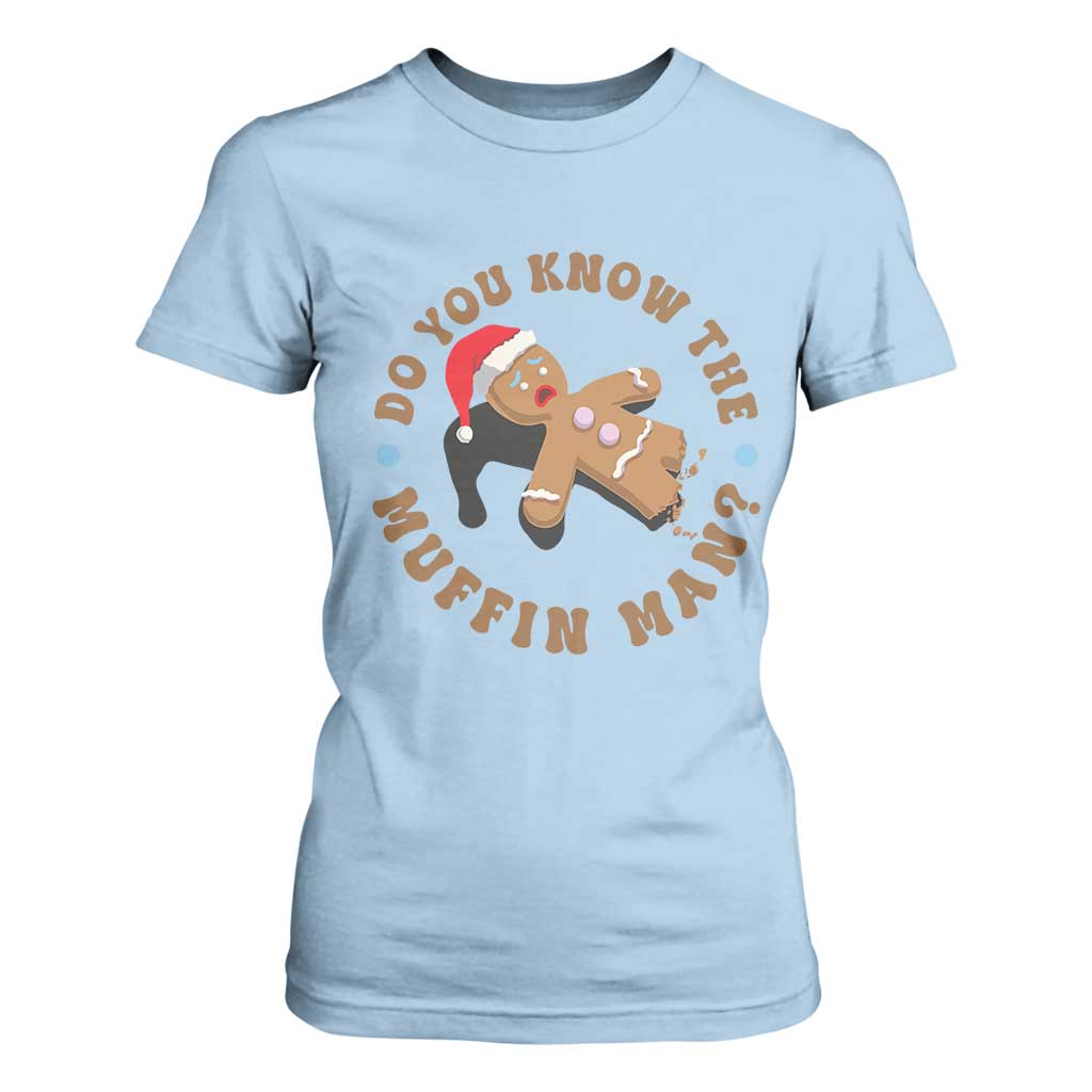 Christmas Gingerbread T Shirt For Women Funny Do You Know The Muffin Man TS11 Light Blue Print Your Wear