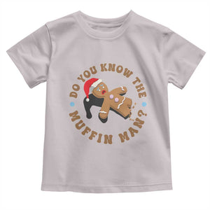 Christmas Gingerbread Toddler T Shirt Funny Do You Know The Muffin Man TS11 Ice Gray Print Your Wear
