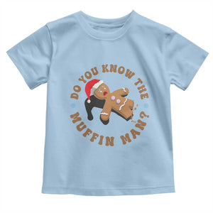 Christmas Gingerbread Toddler T Shirt Funny Do You Know The Muffin Man TS11 Light Blue Print Your Wear