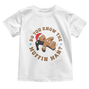 Christmas Gingerbread Toddler T Shirt Funny Do You Know The Muffin Man TS11 White Print Your Wear