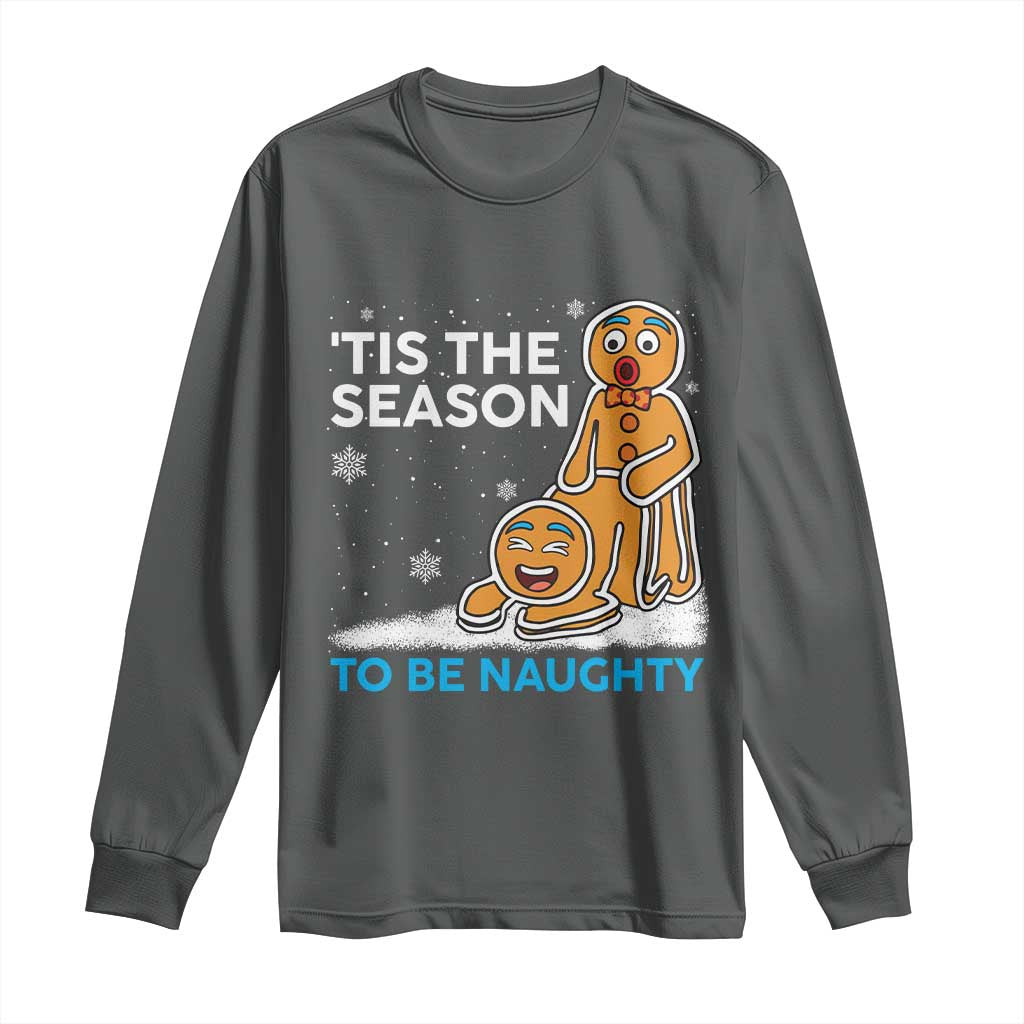 Funny Tis The Season To Be Naughty Dirty Christmas Long Sleeve Shirt Xmas Adult Humor TS11 Dark Heather Print Your Wear