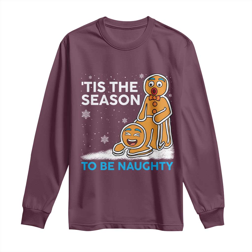Funny Tis The Season To Be Naughty Dirty Christmas Long Sleeve Shirt Xmas Adult Humor TS11 Maroon Print Your Wear