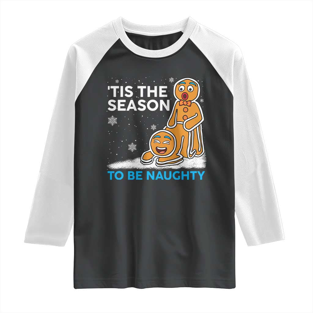 Funny Tis The Season To Be Naughty Dirty Christmas Raglan Shirt Xmas Adult Humor TS11 Black White Print Your Wear