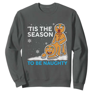 Funny Tis The Season To Be Naughty Dirty Christmas Sweatshirt Xmas Adult Humor TS11 Dark Heather Print Your Wear