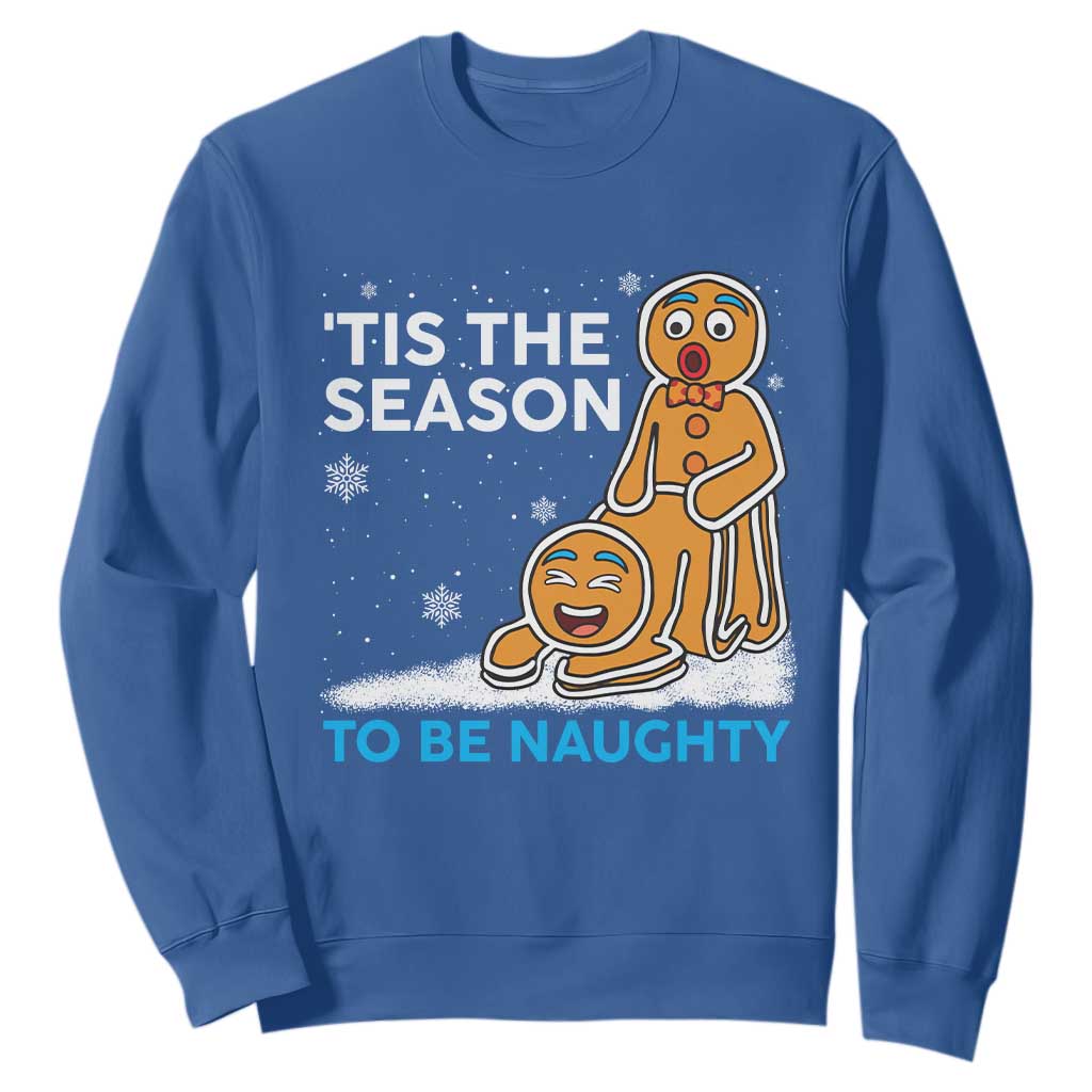 Funny Tis The Season To Be Naughty Dirty Christmas Sweatshirt Xmas Adult Humor TS11 Royal Blue Print Your Wear