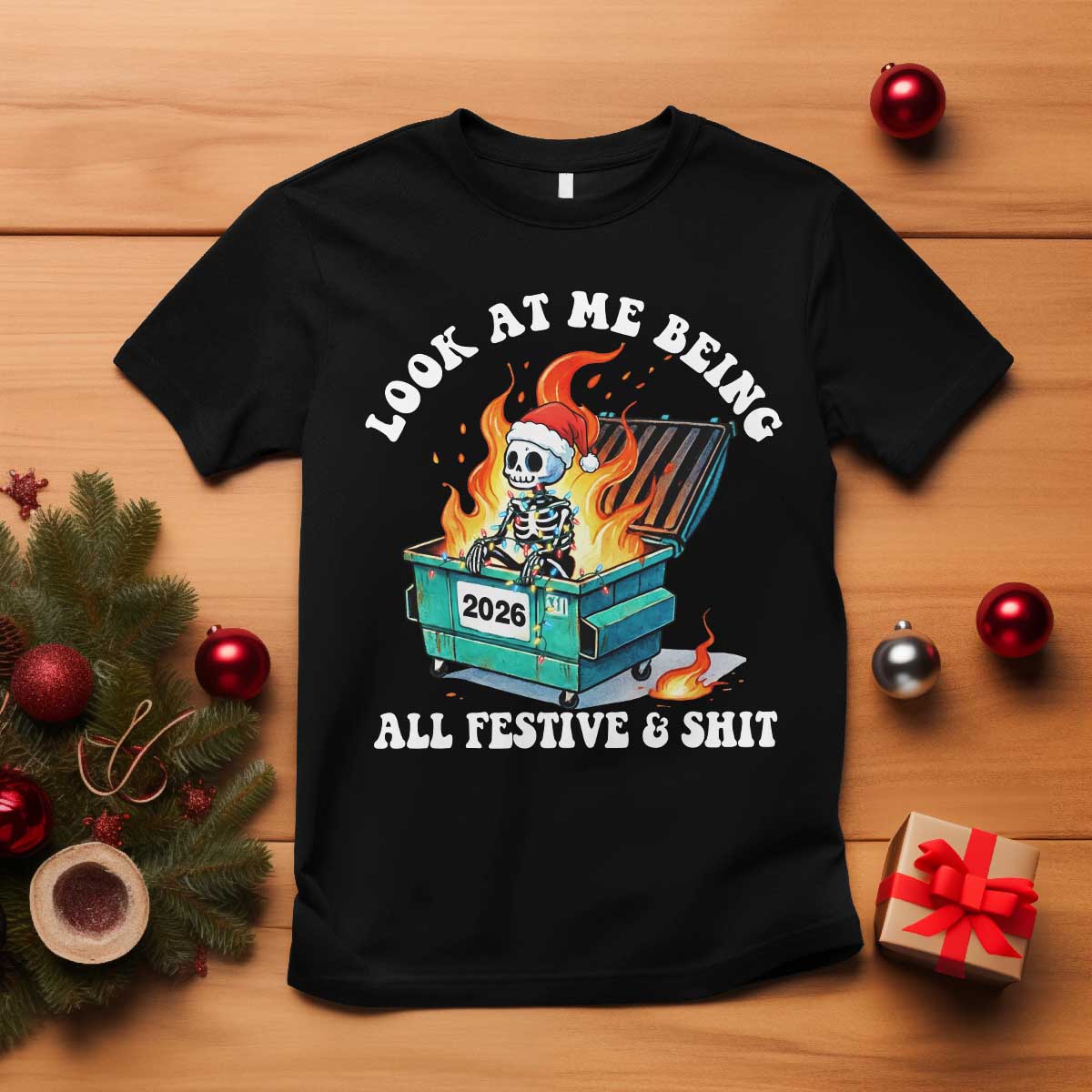 Funny Christmas Dumpster Fire Skeleton 2026 T Shirt Look At Me Being All Festive And Shit TS11 Black Print Your Wear