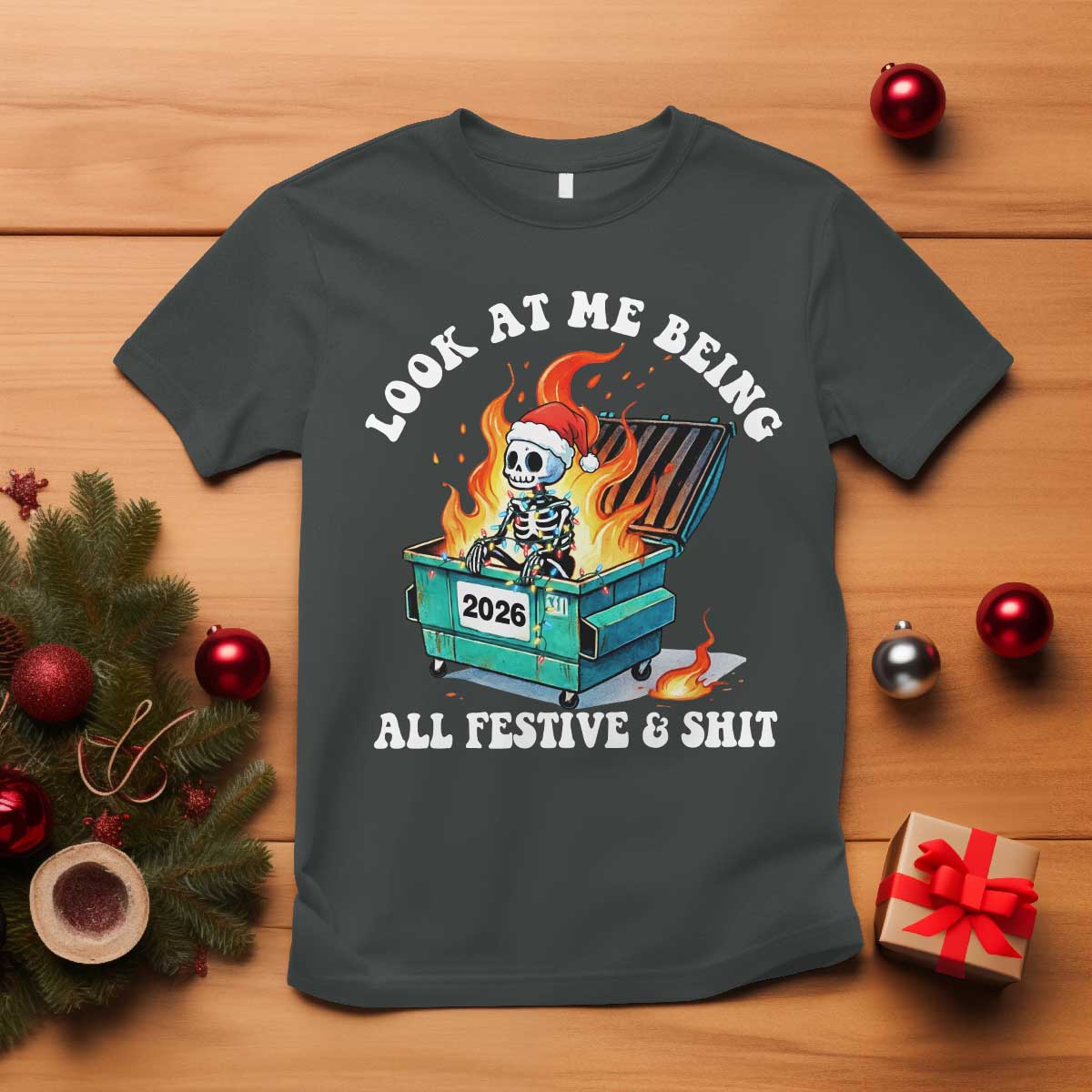 Funny Christmas Dumpster Fire Skeleton 2026 T Shirt Look At Me Being All Festive And Shit TS11 Dark Heather Print Your Wear