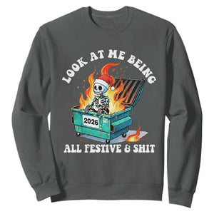 Funny Christmas Dumpster Fire Skeleton 2026 Sweatshirt Look At Me Being All Festive And Shit TS11 Dark Heather Print Your Wear