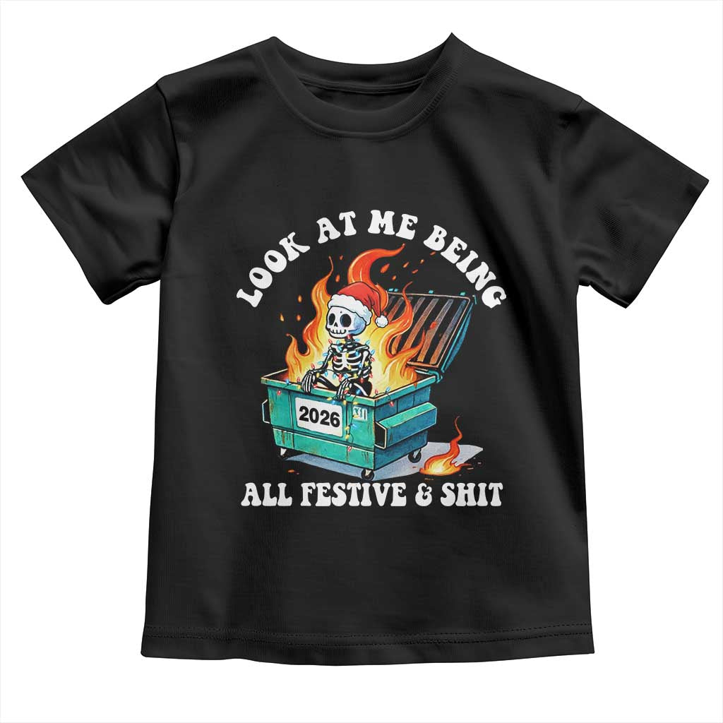 Funny Christmas Dumpster Fire Skeleton 2026 Toddler T Shirt Look At Me Being All Festive And Shit TS11 Black Print Your Wear
