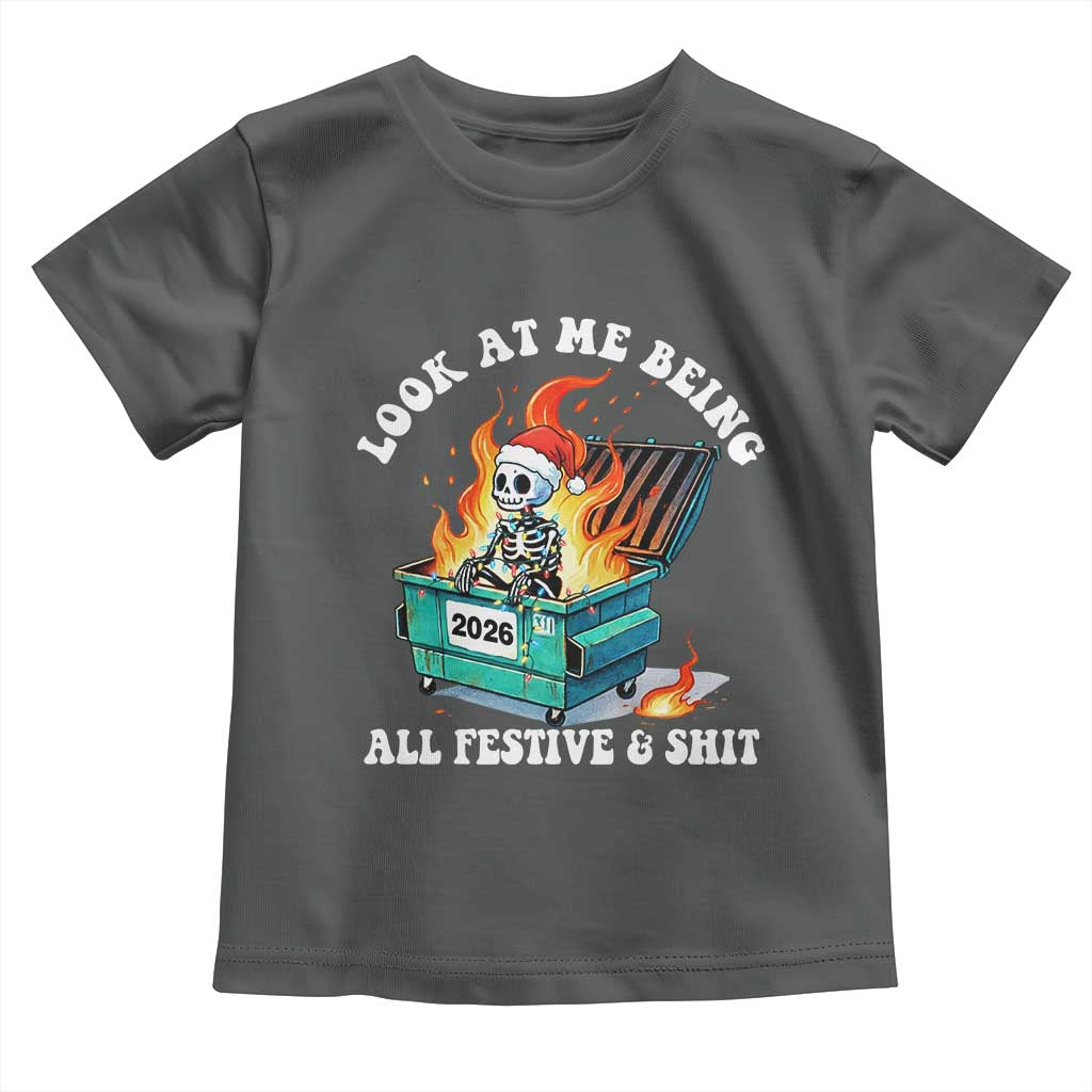 Funny Christmas Dumpster Fire Skeleton 2026 Toddler T Shirt Look At Me Being All Festive And Shit TS11 Dark Heather Print Your Wear