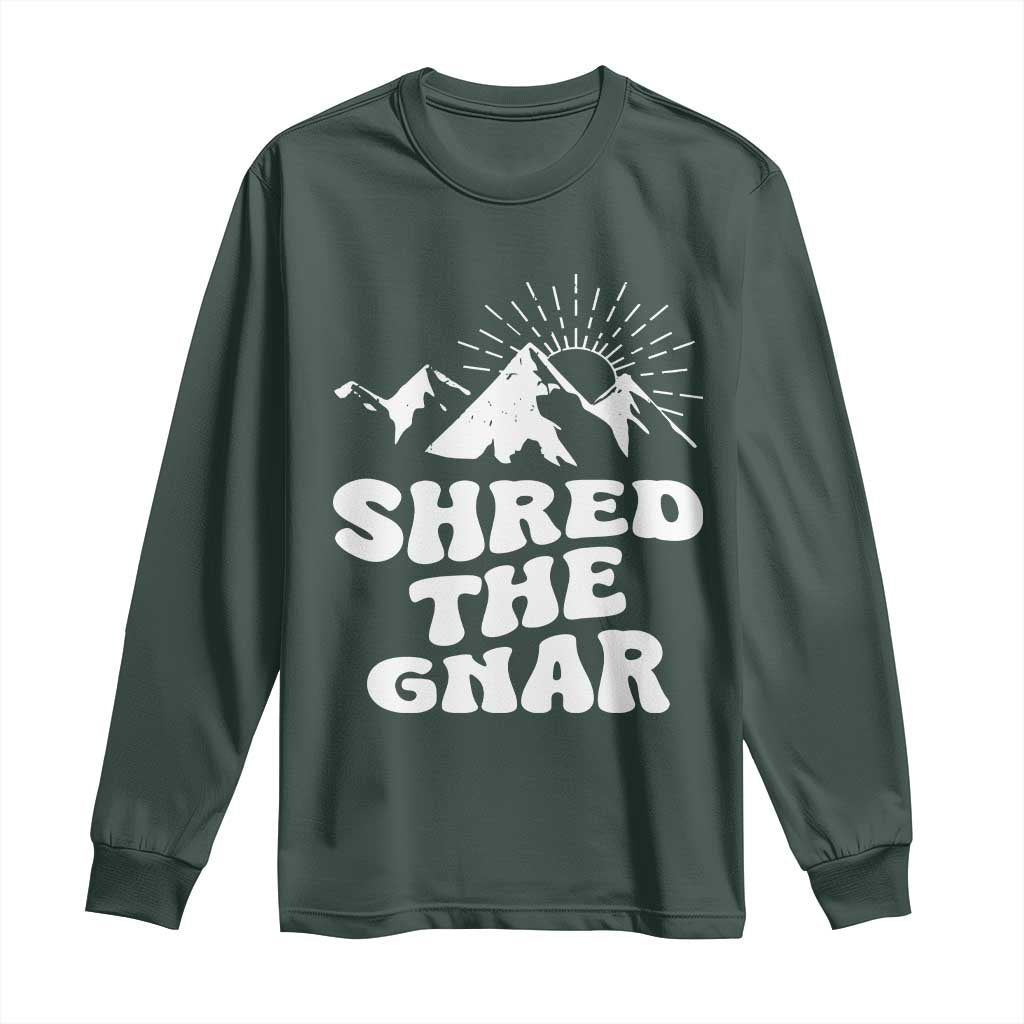 Funny Shred The Gnar Long Sleeve Shirt Snowboarding Mountain Winter Sport TS11 Dark Forest Green Print Your Wear