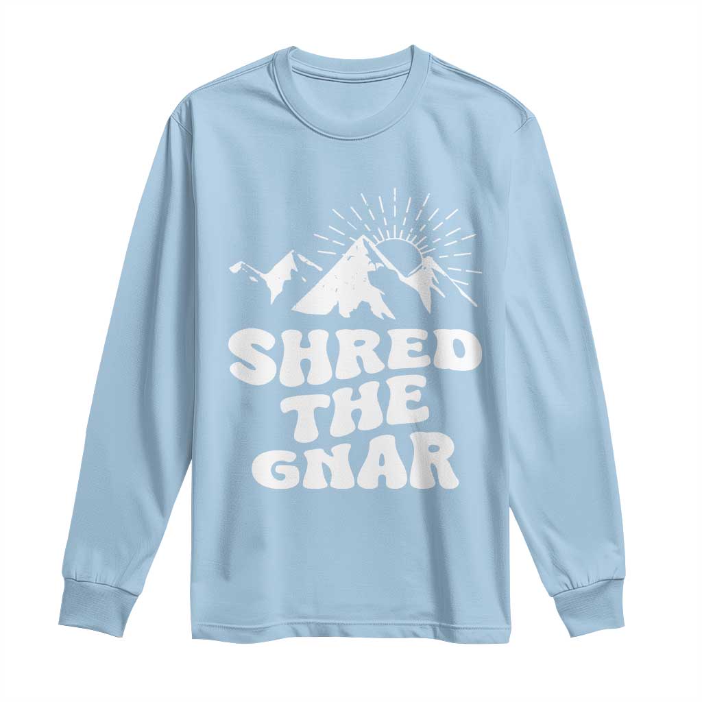Funny Shred The Gnar Long Sleeve Shirt Snowboarding Mountain Winter Sport TS11 Light Blue Print Your Wear
