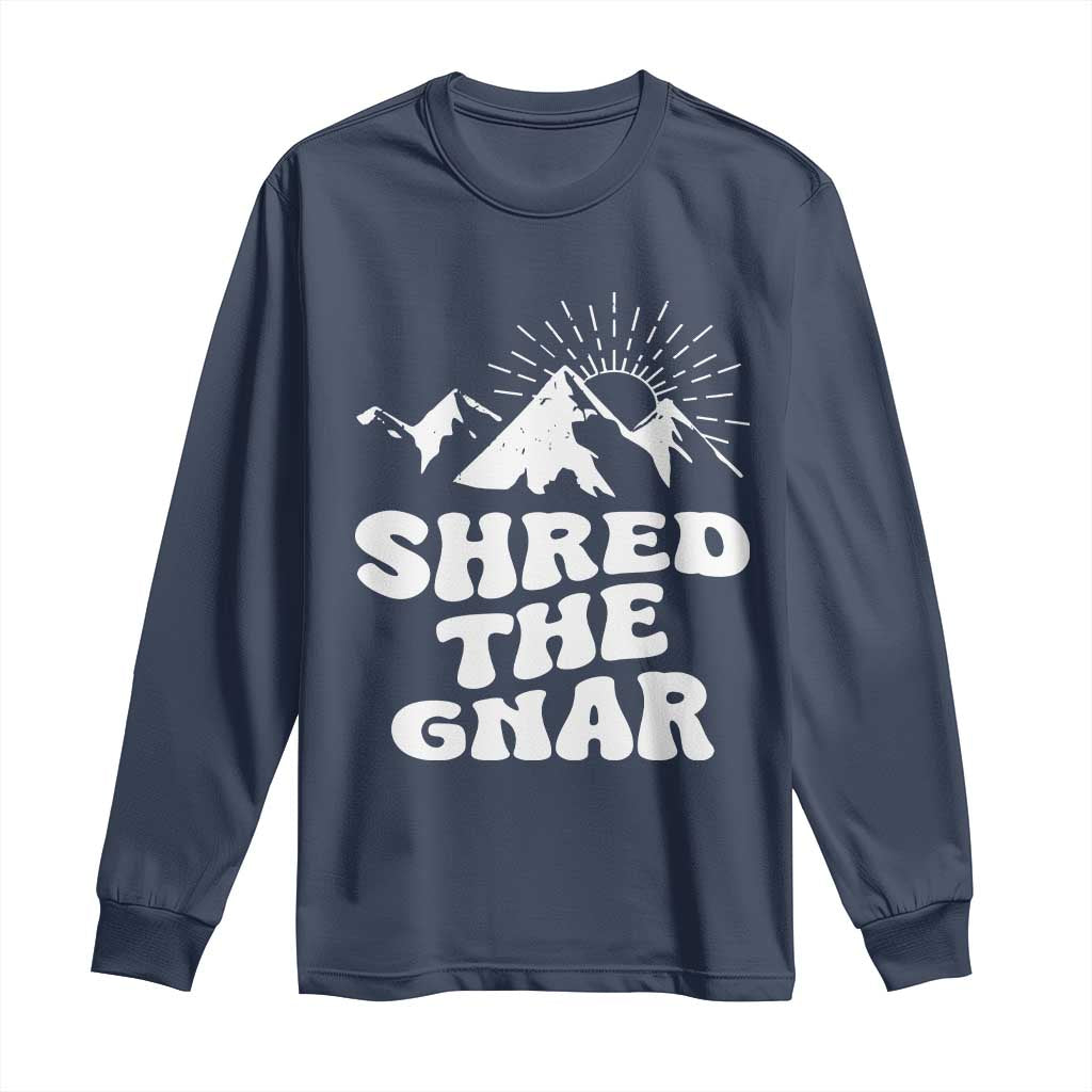 Funny Shred The Gnar Long Sleeve Shirt Snowboarding Mountain Winter Sport TS11 Navy Print Your Wear