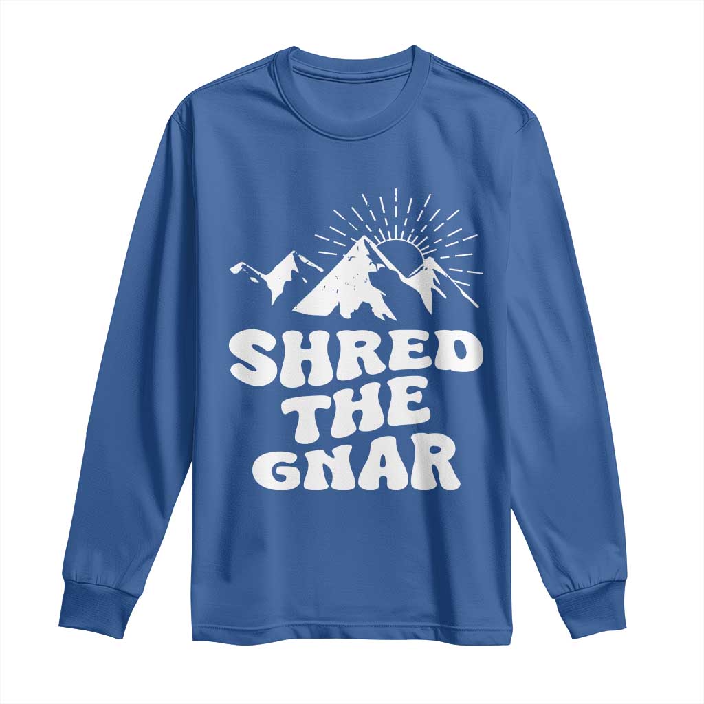 Funny Shred The Gnar Long Sleeve Shirt Snowboarding Mountain Winter Sport TS11 Royal Blue Print Your Wear