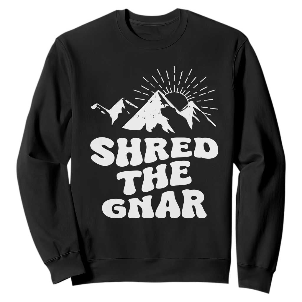 Funny Shred The Gnar Sweatshirt Snowboarding Mountain Winter Sport TS11 Black Print Your Wear