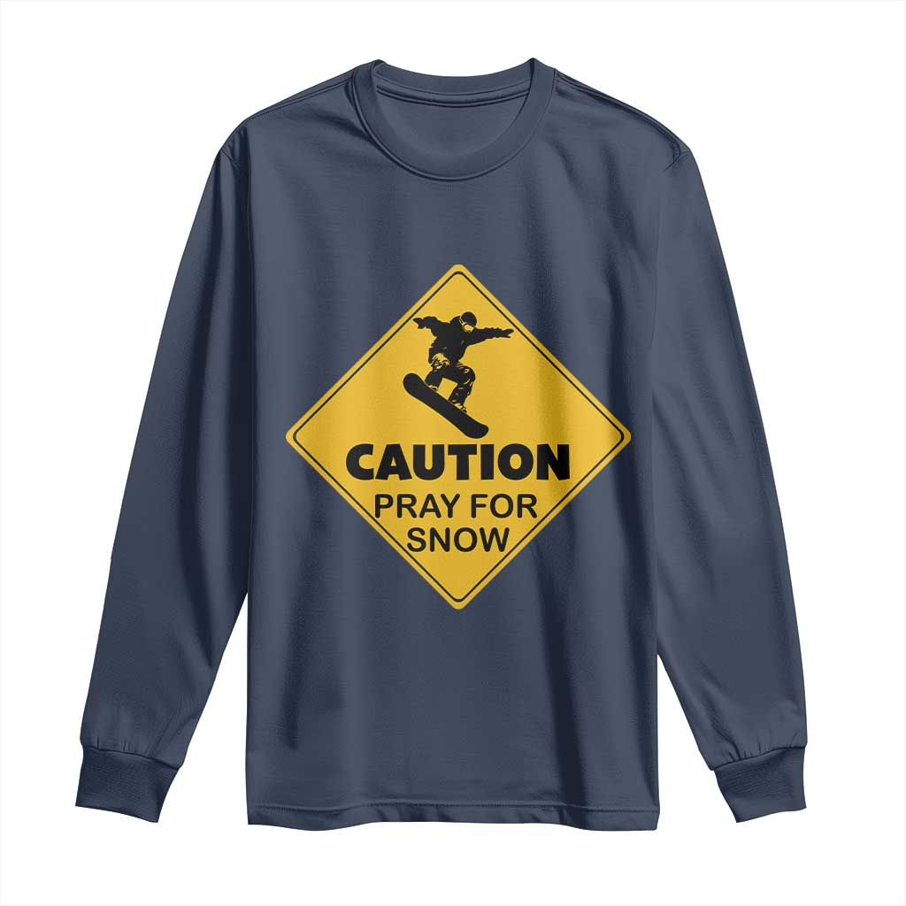 Funny Snowboarding Long Sleeve Shirt Caution Pray For Snow Snowboard TS11 Navy Print Your Wear