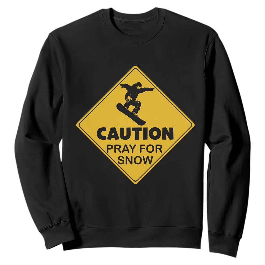 Funny Snowboarding Sweatshirt Caution Pray For Snow Snowboard TS11 Black Print Your Wear