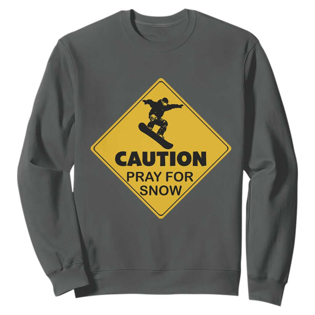 Funny Snowboarding Sweatshirt Caution Pray For Snow Snowboard TS11 Dark Heather Print Your Wear