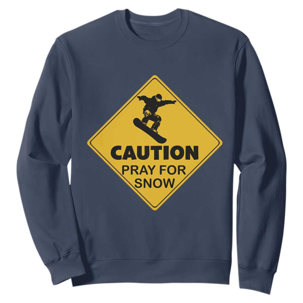 Funny Snowboarding Sweatshirt Caution Pray For Snow Snowboard TS11 Navy Print Your Wear