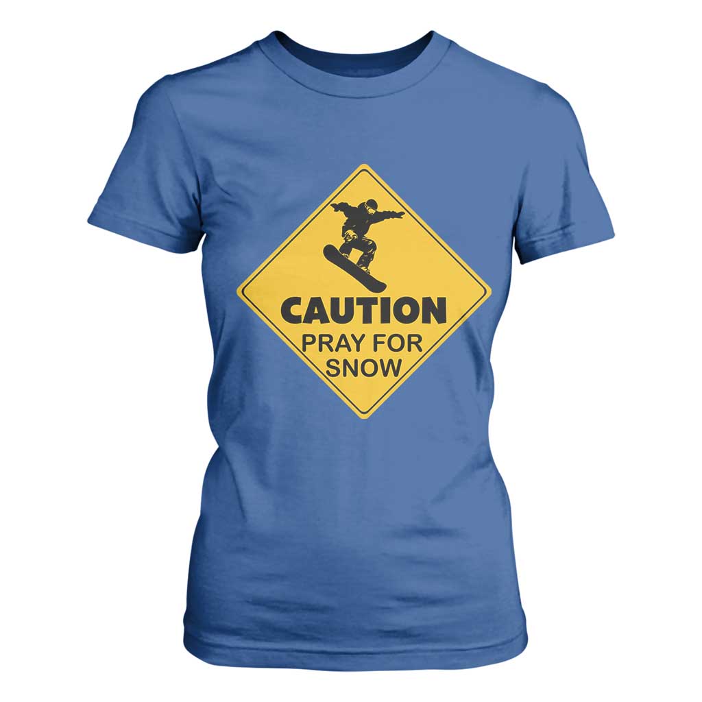 Funny Snowboarding T Shirt For Women Caution Pray For Snow Snowboard TS11 Royal Blue Print Your Wear