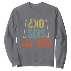 Funny Skiing Sweatshirt Are My Skis Ok Winter Sport Downhill Skier TS11 Charcoal Print Your Wear
