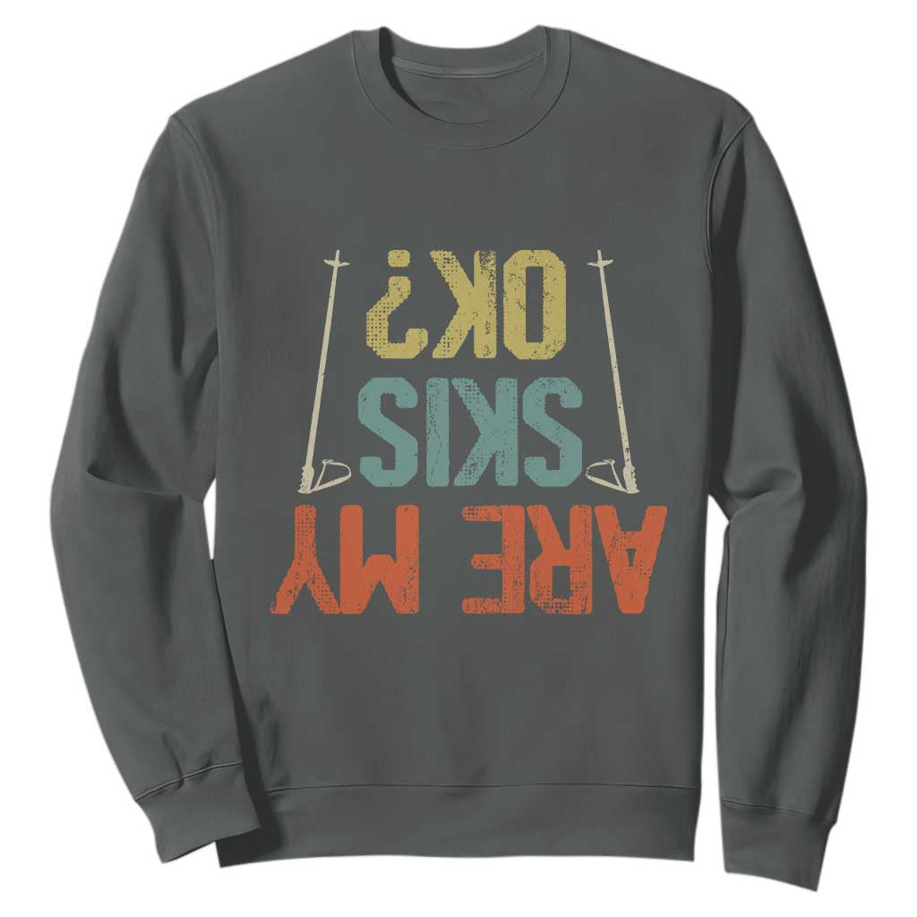 Funny Skiing Sweatshirt Are My Skis Ok Winter Sport Downhill Skier TS11 Dark Heather Print Your Wear