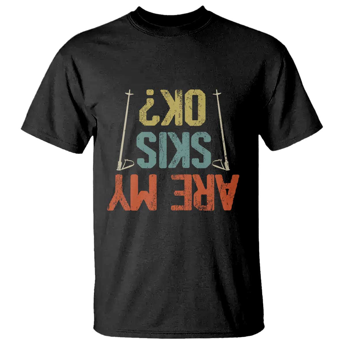 Funny Skiing T Shirt Are My Skis Ok Winter Sport Downhill Skier TS11 Black Print Your Wear