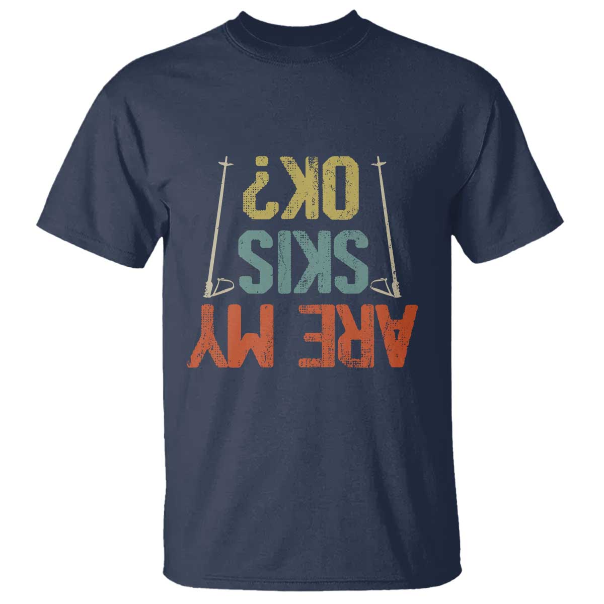 Funny Skiing T Shirt Are My Skis Ok Winter Sport Downhill Skier TS11 Navy Print Your Wear