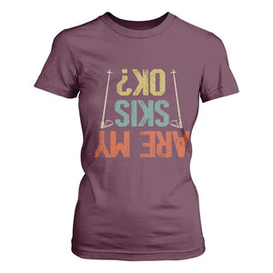 Funny Skiing T Shirt For Women Are My Skis Ok Winter Sport Downhill Skier TS11 Maroon Print Your Wear