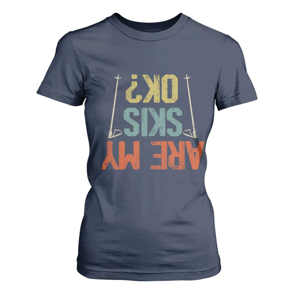 Funny Skiing T Shirt For Women Are My Skis Ok Winter Sport Downhill Skier TS11 Navy Print Your Wear