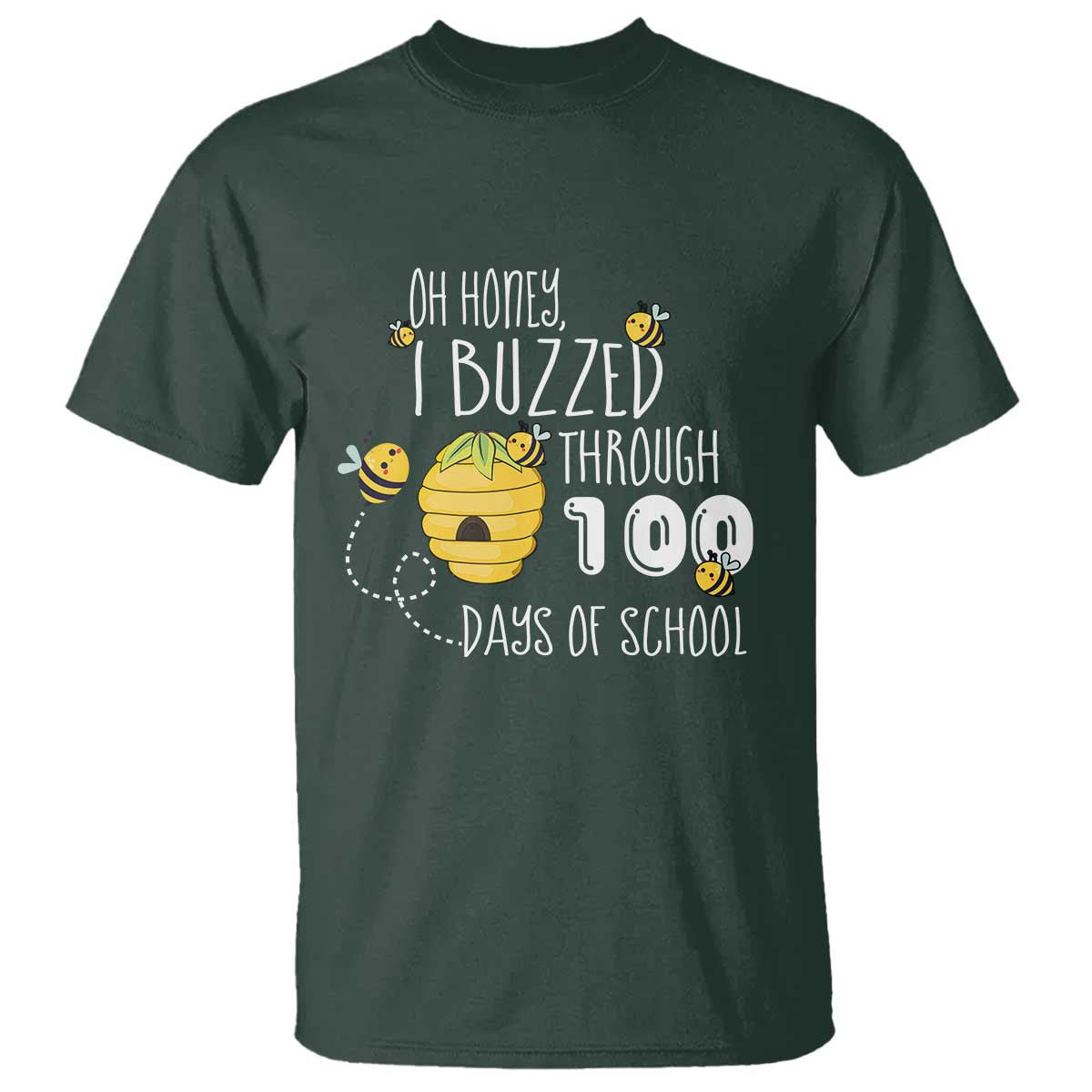 Funny 100th Day Of School Bee T Shirt Oh Honey I Buzzed Through 100 Days Of School TS11 Dark Forest Green Print Your Wear