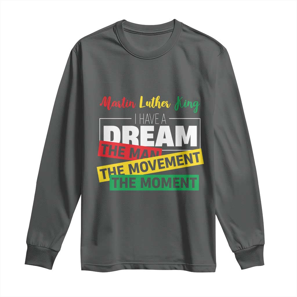 MLK Day I Have A Dream Long Sleeve Shirt Martin Luther King The Man Movement Moment Black History Month TS11 Dark Heather Print Your Wear