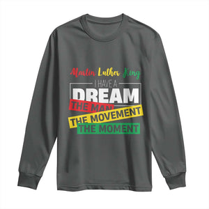 MLK Day I Have A Dream Long Sleeve Shirt Martin Luther King The Man Movement Moment Black History Month TS11 Dark Heather Print Your Wear
