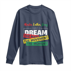MLK Day I Have A Dream Long Sleeve Shirt Martin Luther King The Man Movement Moment Black History Month TS11 Navy Print Your Wear