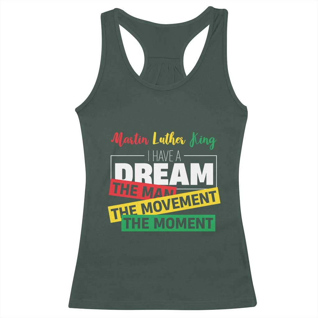 MLK Day I Have A Dream Racerback Tank Top Martin Luther King The Man Movement Moment Black History Month TS11 Dark Forest Green Print Your Wear