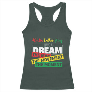 MLK Day I Have A Dream Racerback Tank Top Martin Luther King The Man Movement Moment Black History Month TS11 Dark Forest Green Print Your Wear
