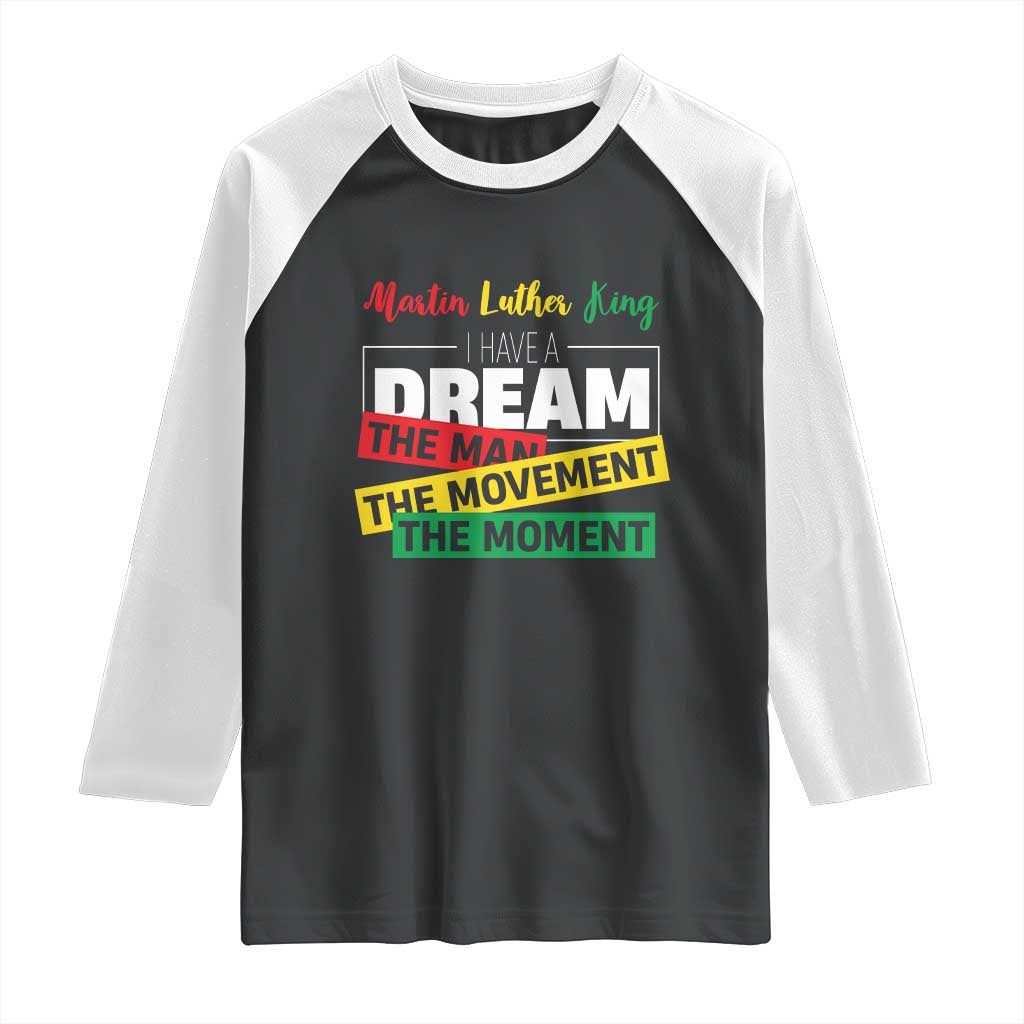 MLK Day I Have A Dream Raglan Shirt Martin Luther King The Man Movement Moment Black History Month TS11 Black White Print Your Wear
