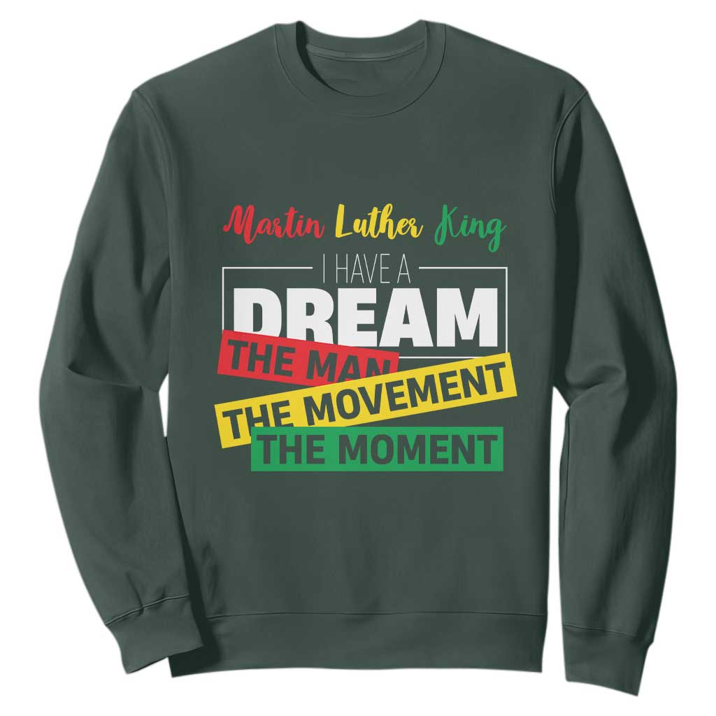 MLK Day I Have A Dream Sweatshirt Martin Luther King The Man Movement Moment Black History Month TS11 Dark Forest Green Print Your Wear