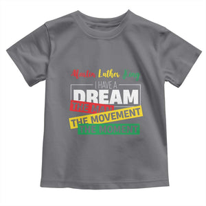 MLK Day I Have A Dream Toddler T Shirt Martin Luther King The Man Movement Moment Black History Month TS11 Charcoal Print Your Wear