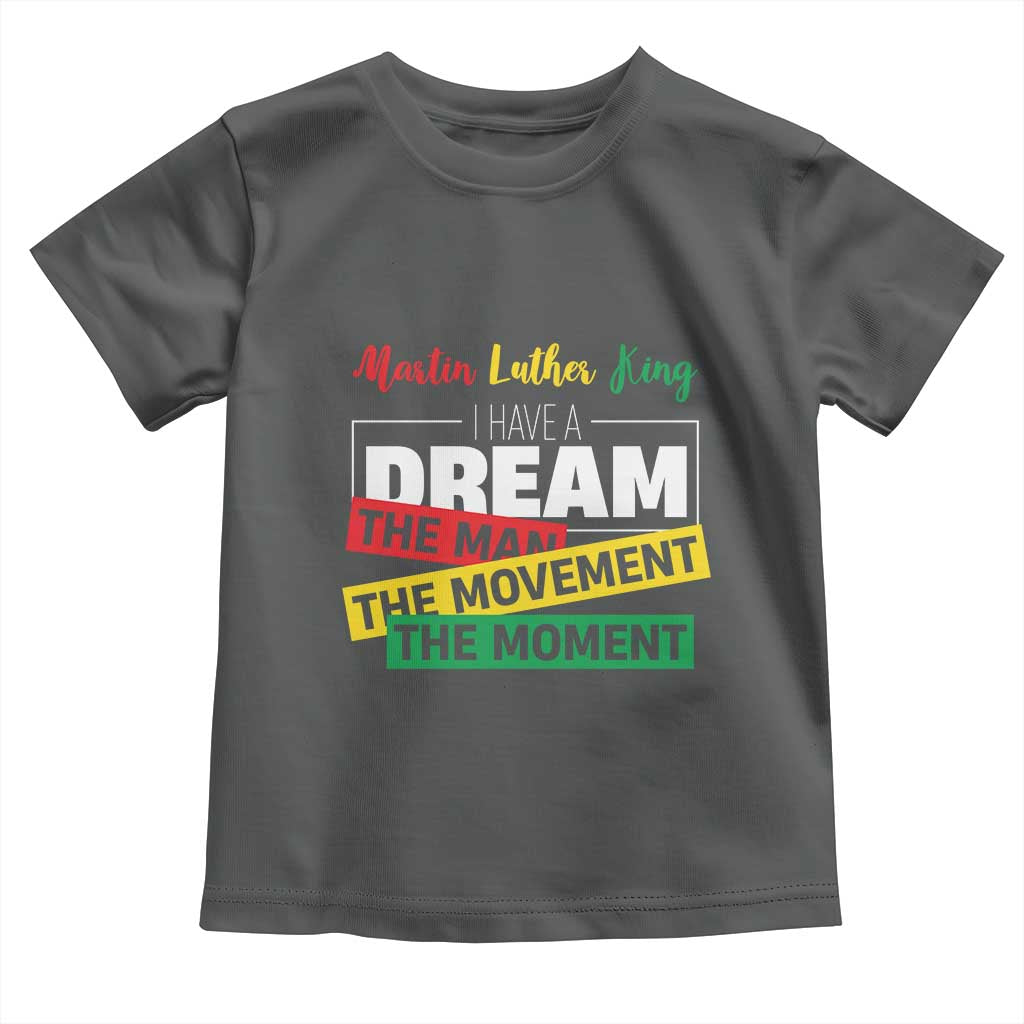 MLK Day I Have A Dream Toddler T Shirt Martin Luther King The Man Movement Moment Black History Month TS11 Dark Heather Print Your Wear