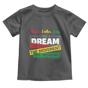 MLK Day I Have A Dream Toddler T Shirt Martin Luther King The Man Movement Moment Black History Month TS11 Dark Heather Print Your Wear