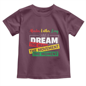 MLK Day I Have A Dream Toddler T Shirt Martin Luther King The Man Movement Moment Black History Month TS11 Maroon Print Your Wear