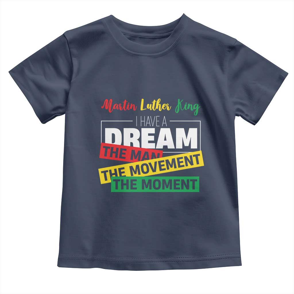MLK Day I Have A Dream Toddler T Shirt Martin Luther King The Man Movement Moment Black History Month TS11 Navy Print Your Wear