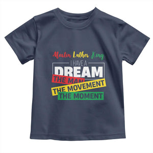MLK Day I Have A Dream Toddler T Shirt Martin Luther King The Man Movement Moment Black History Month TS11 Navy Print Your Wear